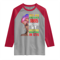 Black Queen Juneteenth 1865 Raglan Shirt Because My Ancestors Weren't Free in 1776