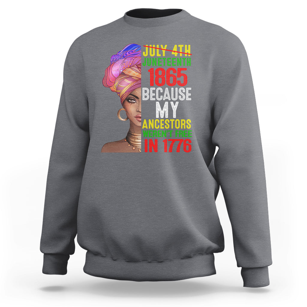 Black Queen Sweatshirt Juneteenth 1865 Because My Ancestors Weren't Free in 1776 - Wonder Print Shop