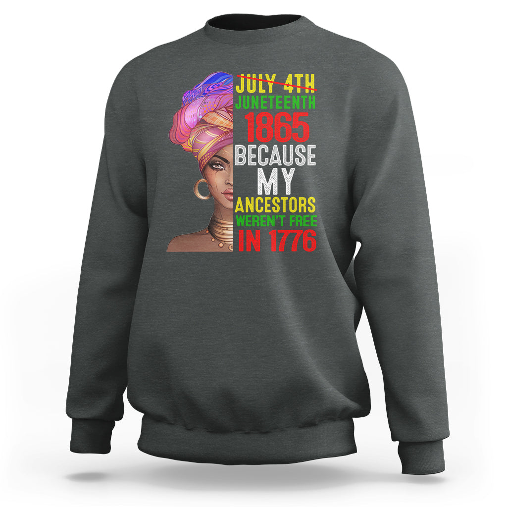 Black Queen Sweatshirt Juneteenth 1865 Because My Ancestors Weren't Free in 1776 - Wonder Print Shop