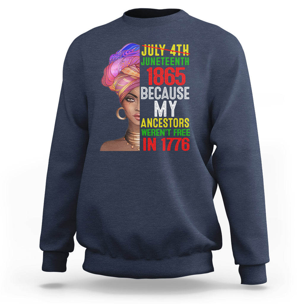 Black Queen Sweatshirt Juneteenth 1865 Because My Ancestors Weren't Free in 1776 - Wonder Print Shop