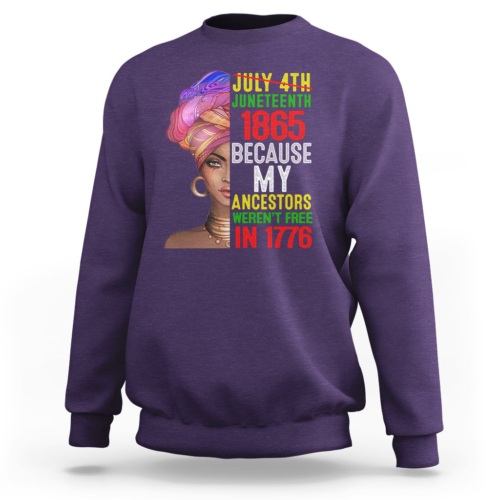 Black Queen Sweatshirt Juneteenth 1865 Because My Ancestors Weren't Free in 1776 - Wonder Print Shop