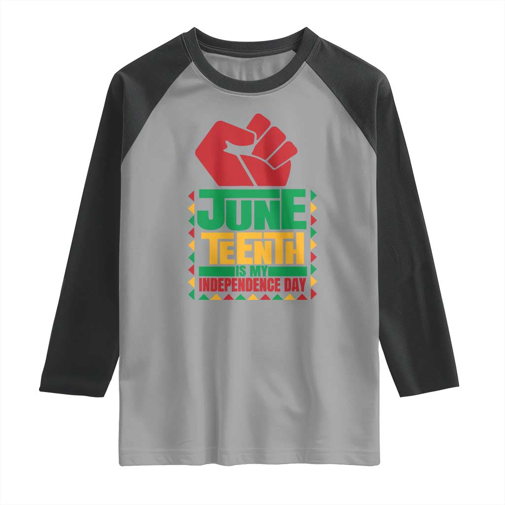 Juneteenth Is My Independence Day Raglan Shirt Raised Fist