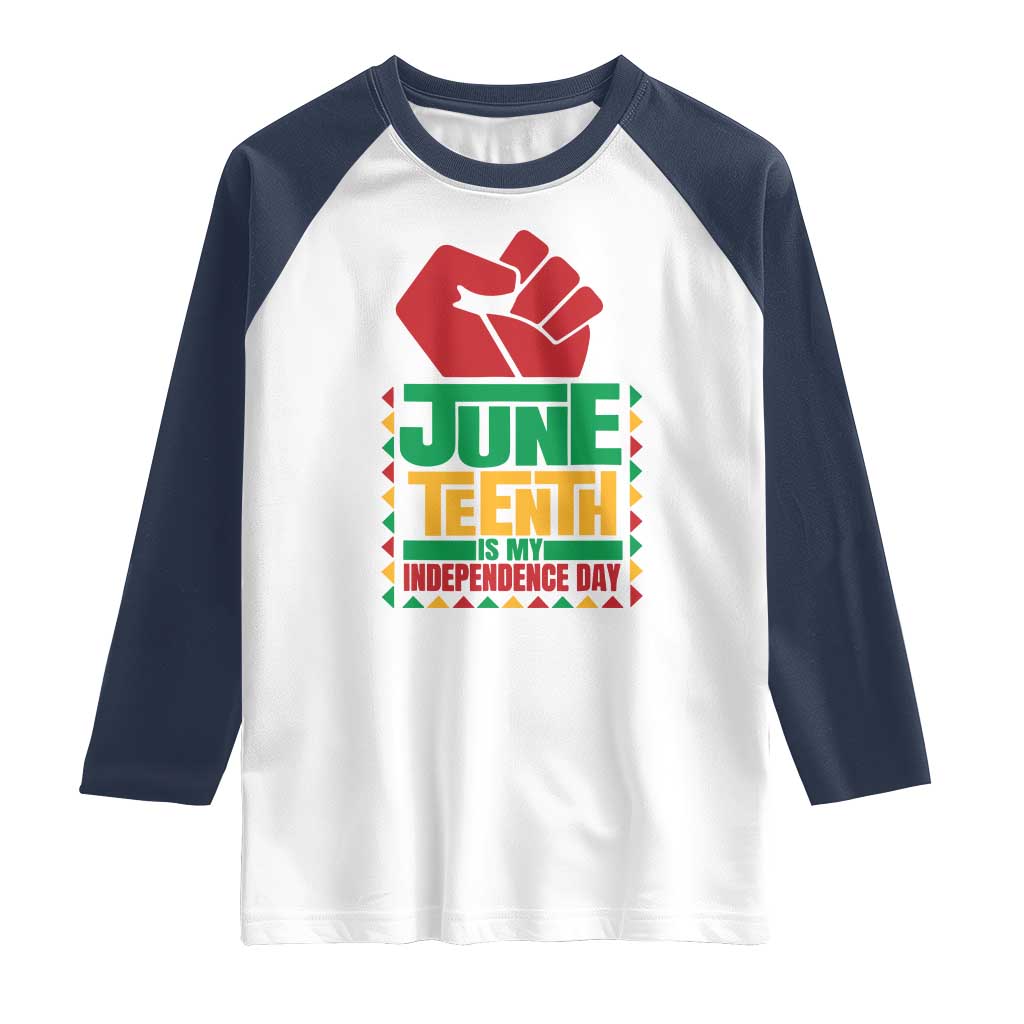 Juneteenth Is My Independence Day Raglan Shirt Raised Fist