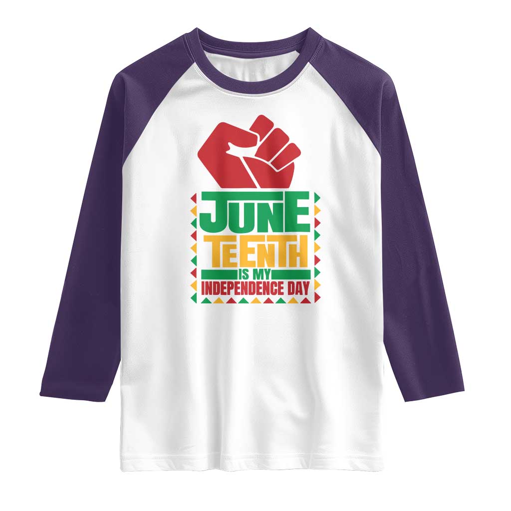 Juneteenth Is My Independence Day Raglan Shirt Raised Fist