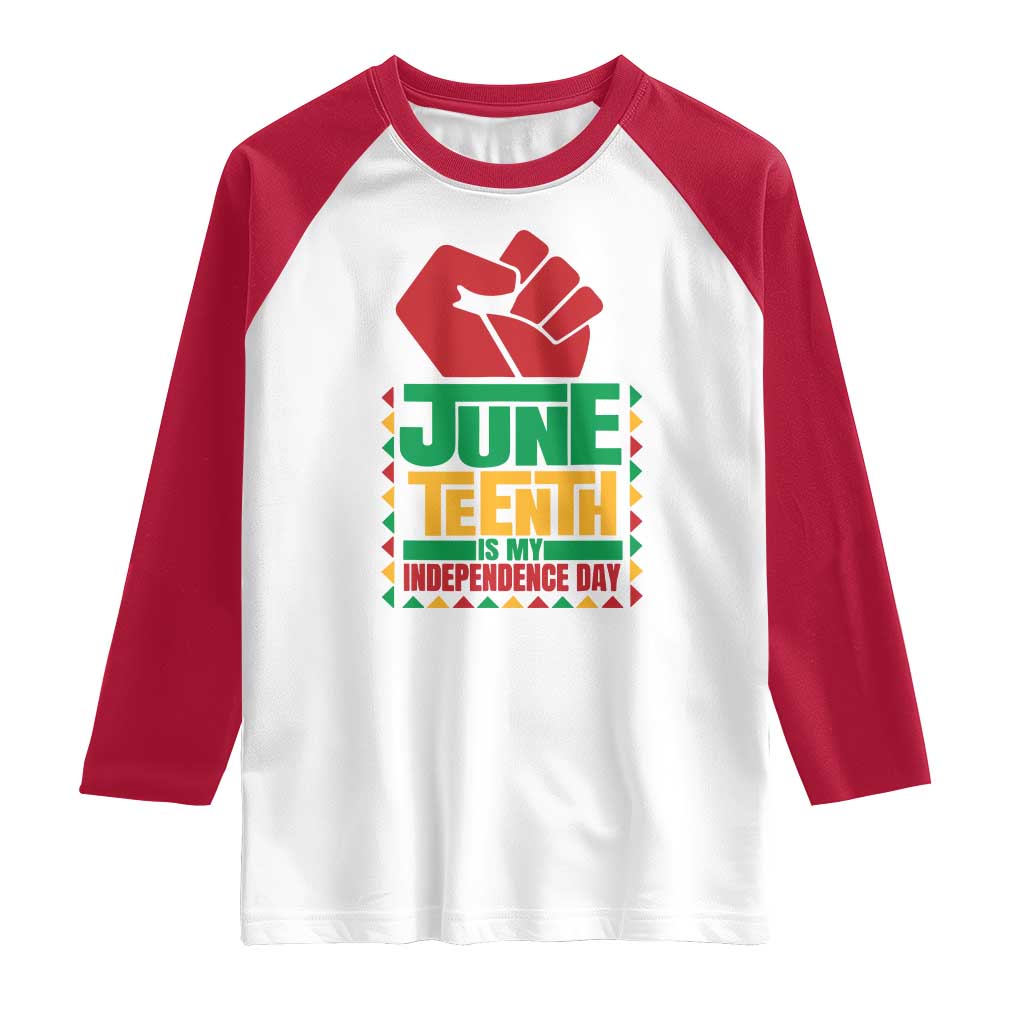 Juneteenth Is My Independence Day Raglan Shirt Raised Fist