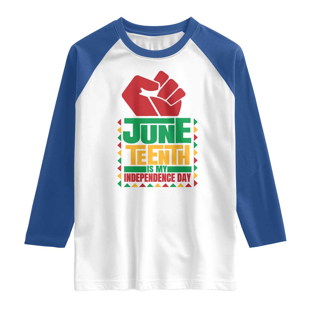 Juneteenth Is My Independence Day Raglan Shirt Raised Fist