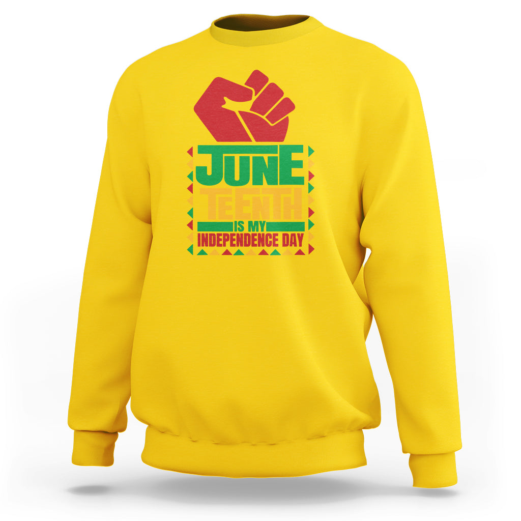 Juneteenth Is My Independence Day Sweatshirt - Wonder Print Shop