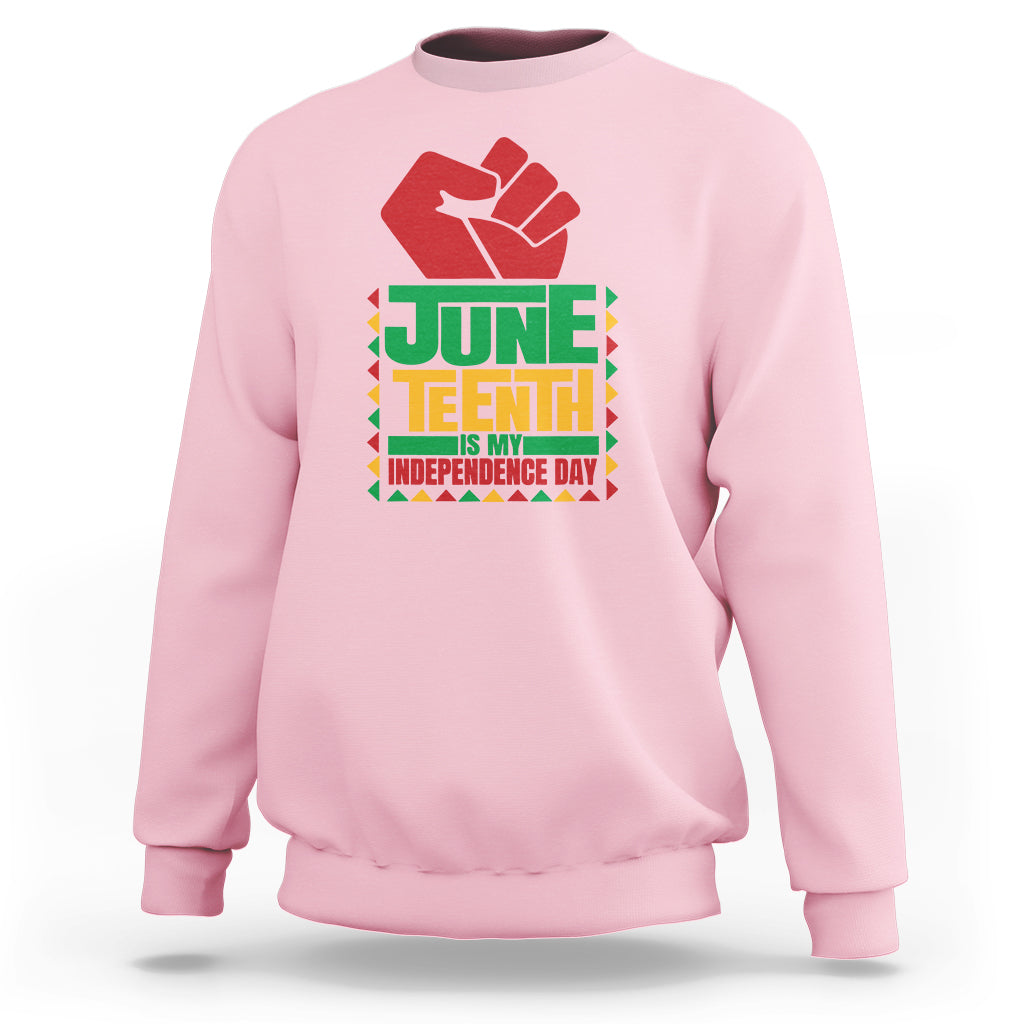 Juneteenth Is My Independence Day Sweatshirt - Wonder Print Shop