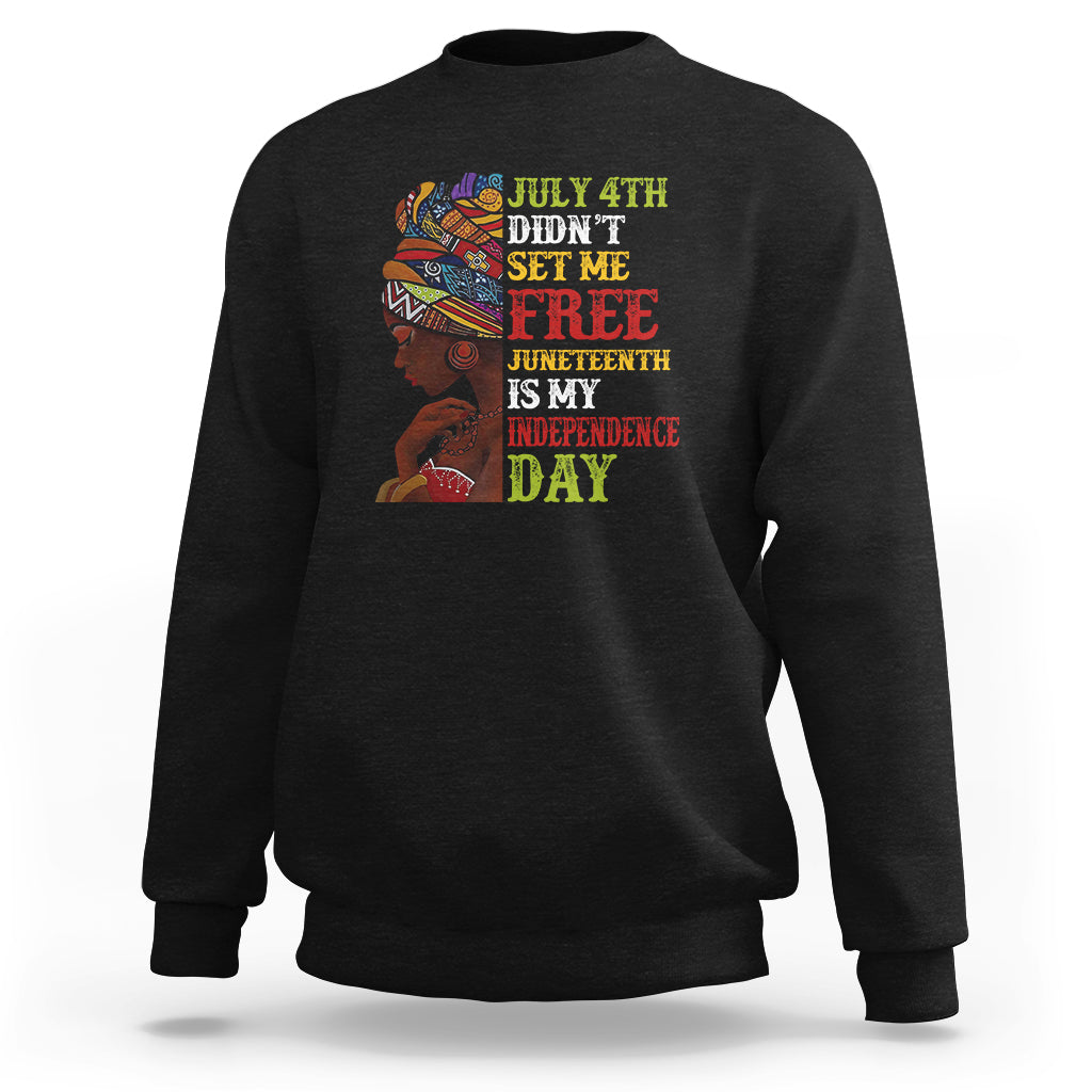 Afro Woman Sweatshirt Juneteenth is My Independence Day Not July 4th