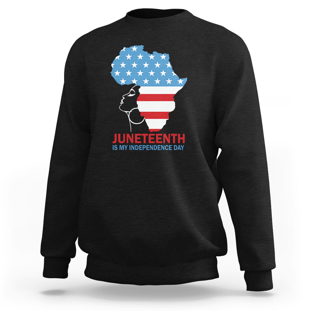 4th Of July Juneteenth Juneteenth Is My Independence Day Sweatshirt For African Woman