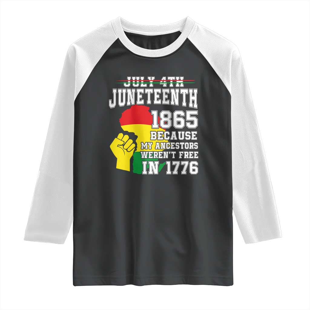 Juneteenth 1865 Raglan Shirt Because My Ancestors Weren't Free In 1776 Raised Fist