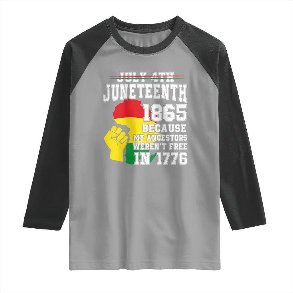 Juneteenth 1865 Raglan Shirt Because My Ancestors Weren't Free In 1776 Raised Fist