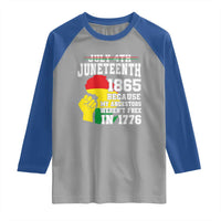 Juneteenth 1865 Raglan Shirt Because My Ancestors Weren't Free In 1776 Raised Fist