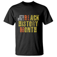 It's Still Black History Month T Shirt - Wonder Print Shop