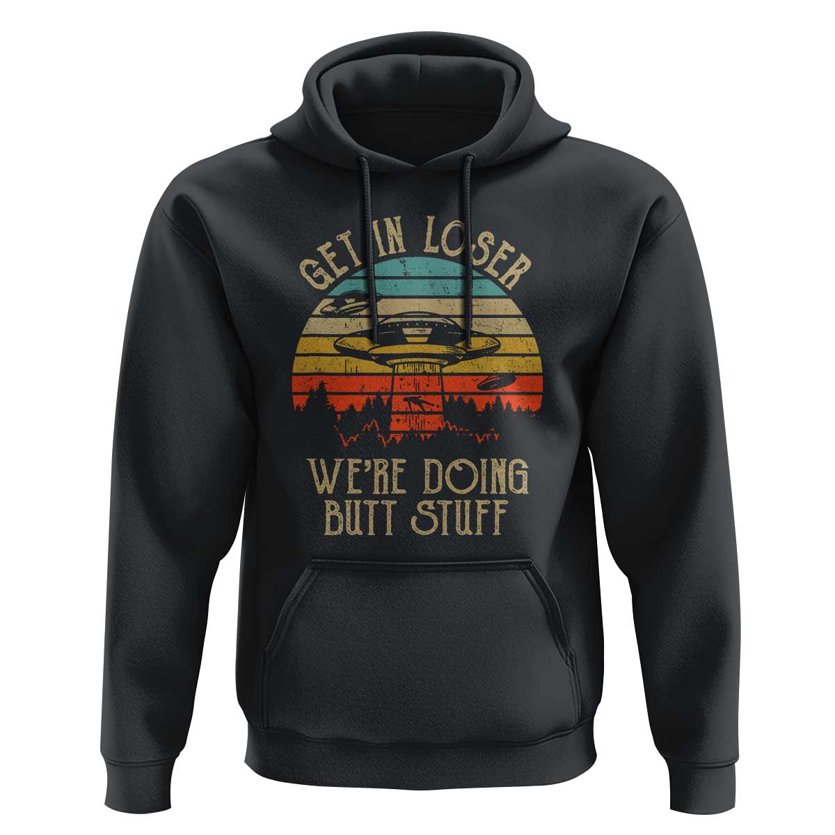 Retro Vintage Get In Loser We're Doing Butt Stuff Alien UFO Hoodie - Wonder Print Shop