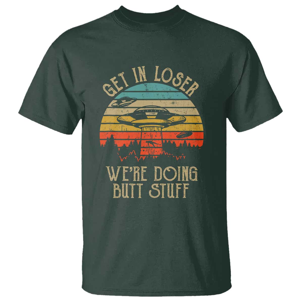 Retro Vintage Get In Loser We're Doing Butt Stuff Alien UFO T Shirt - Wonder Print Shop