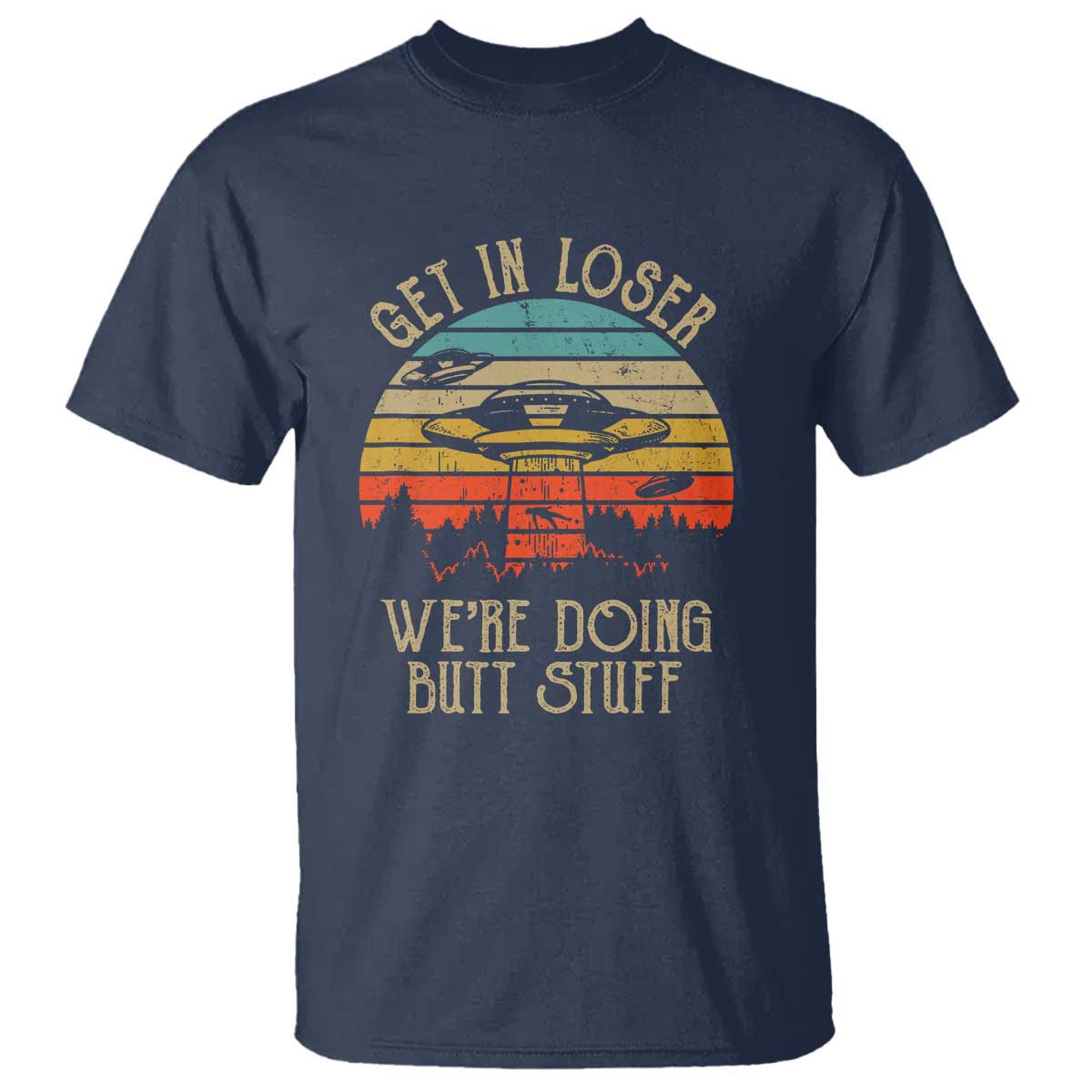 Retro Vintage Get In Loser We're Doing Butt Stuff Alien UFO T Shirt - Wonder Print Shop