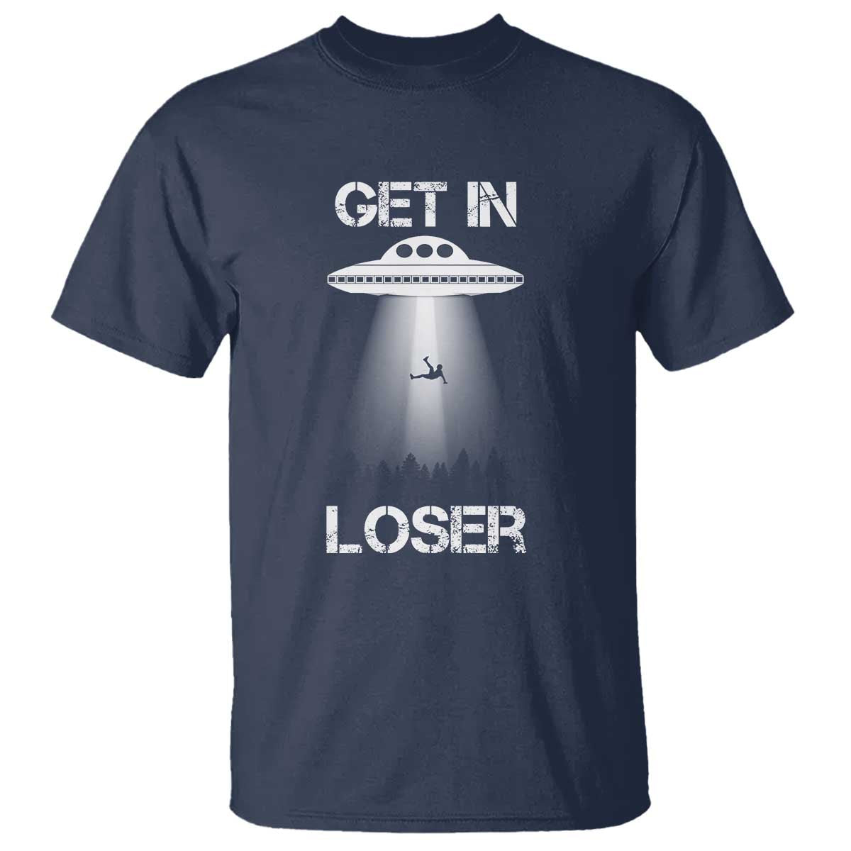 Get In Loser Alien Abduction Shirt UFO T Shirt - Wonder Print Shop