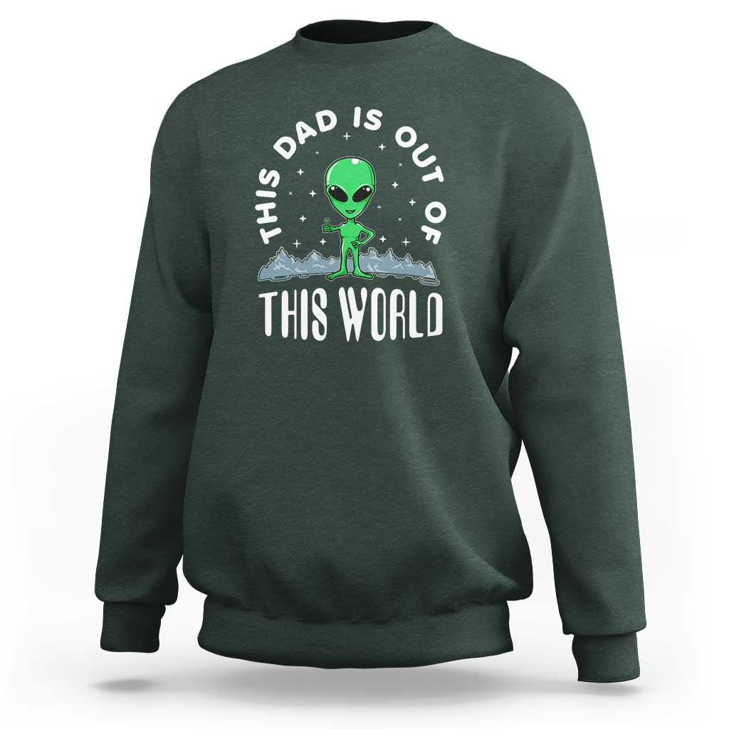 This Dad Is Out of This World Alien Lover Father's Day Sweatshirt - Wonder Print Shop