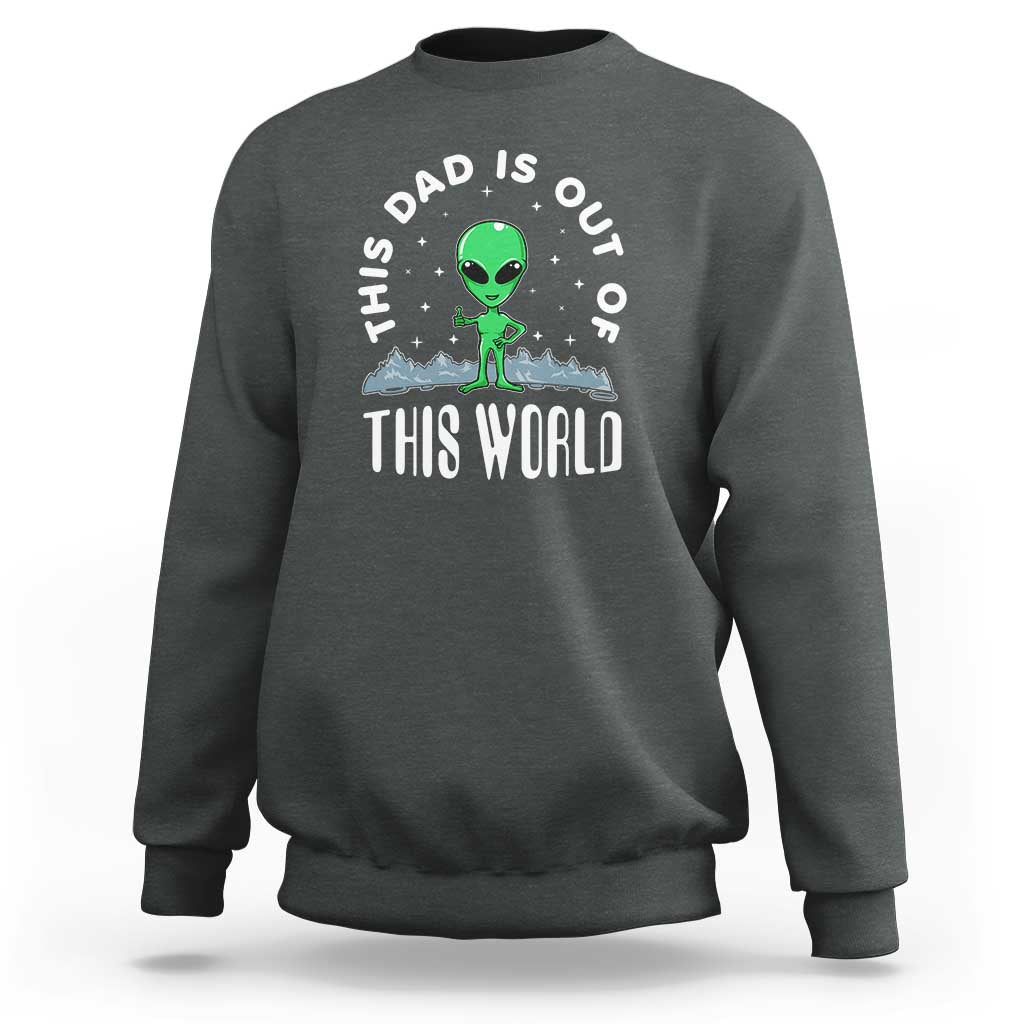 This Dad Is Out of This World Alien Lover Father's Day Sweatshirt - Wonder Print Shop