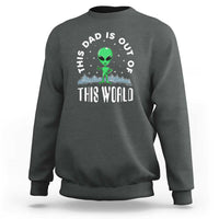 This Dad Is Out of This World Alien Lover Father's Day Sweatshirt - Wonder Print Shop