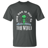 This Dad Is Out of This World Alien Lover Father's Day T Shirt - Wonder Print Shop