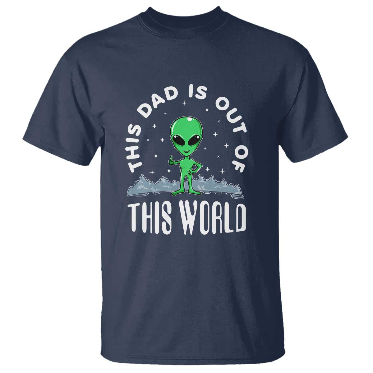 This Dad Is Out of This World Alien Lover Father's Day T Shirt - Wonder Print Shop