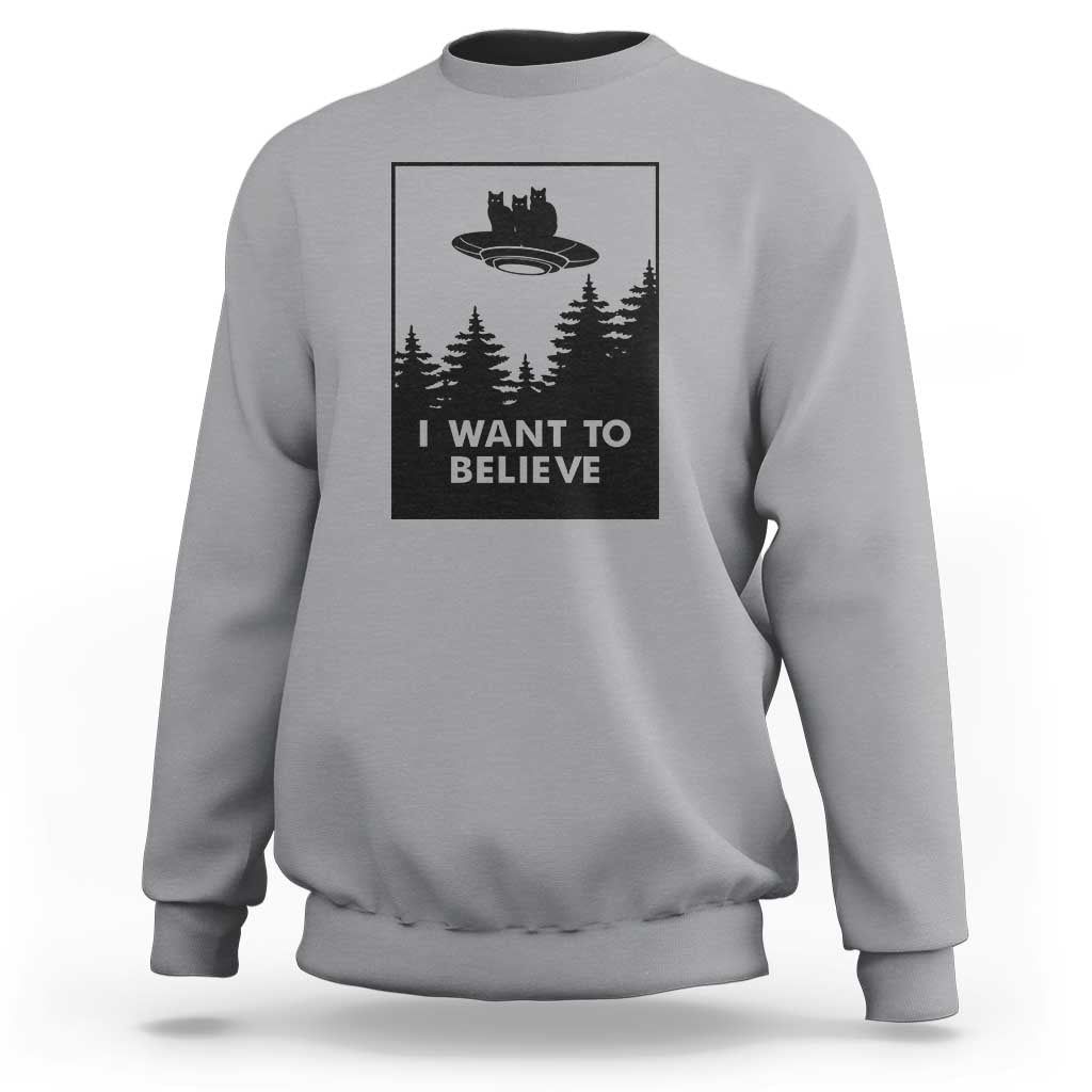 I want to Believe Funny Cat UFO Alien Space Sweatshirt - Wonder Print Shop