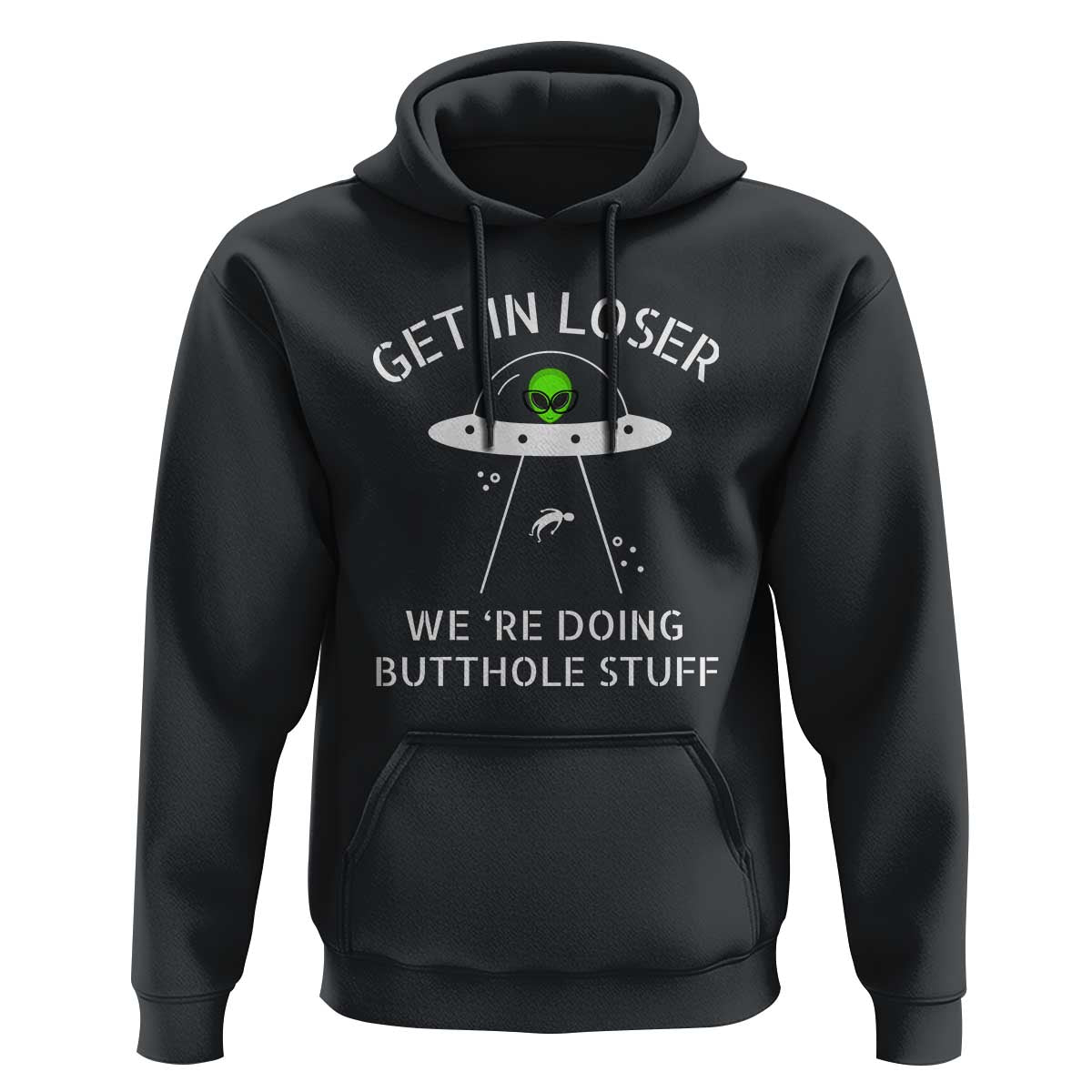 Get in Loser We're Doing Butthole Stuff Funny Alien Hoodie - Wonder Print Shop