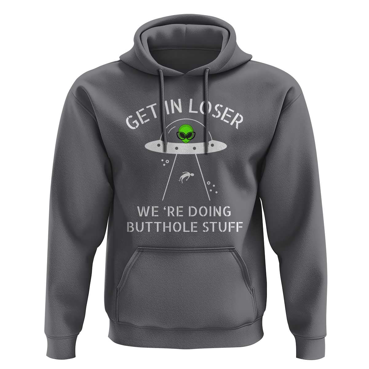 Get in Loser We're Doing Butthole Stuff Funny Alien Hoodie - Wonder Print Shop