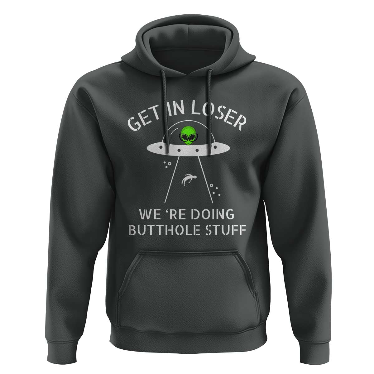 Get in Loser We're Doing Butthole Stuff Funny Alien Hoodie - Wonder Print Shop