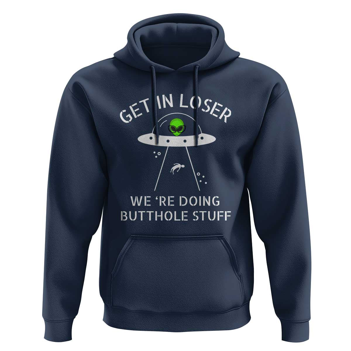 Get in Loser We're Doing Butthole Stuff Funny Alien Hoodie - Wonder Print Shop
