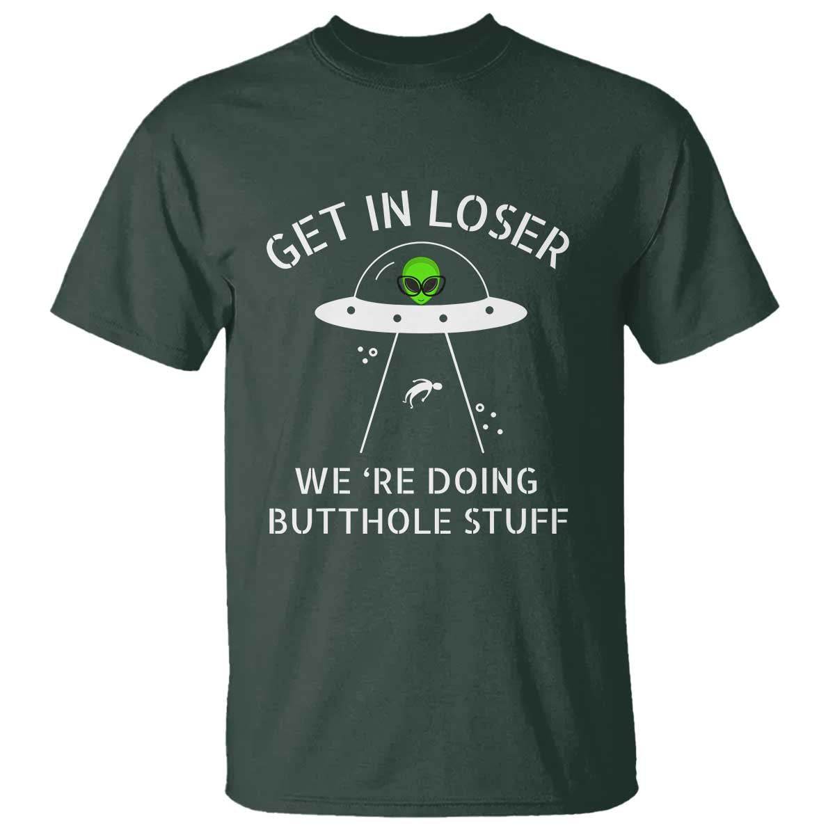 Get in Loser We're Doing Butthole Stuff Funny Alien T Shirt - Wonder Print Shop