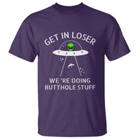 Get in Loser We're Doing Butthole Stuff Funny Alien T Shirt - Wonder Print Shop