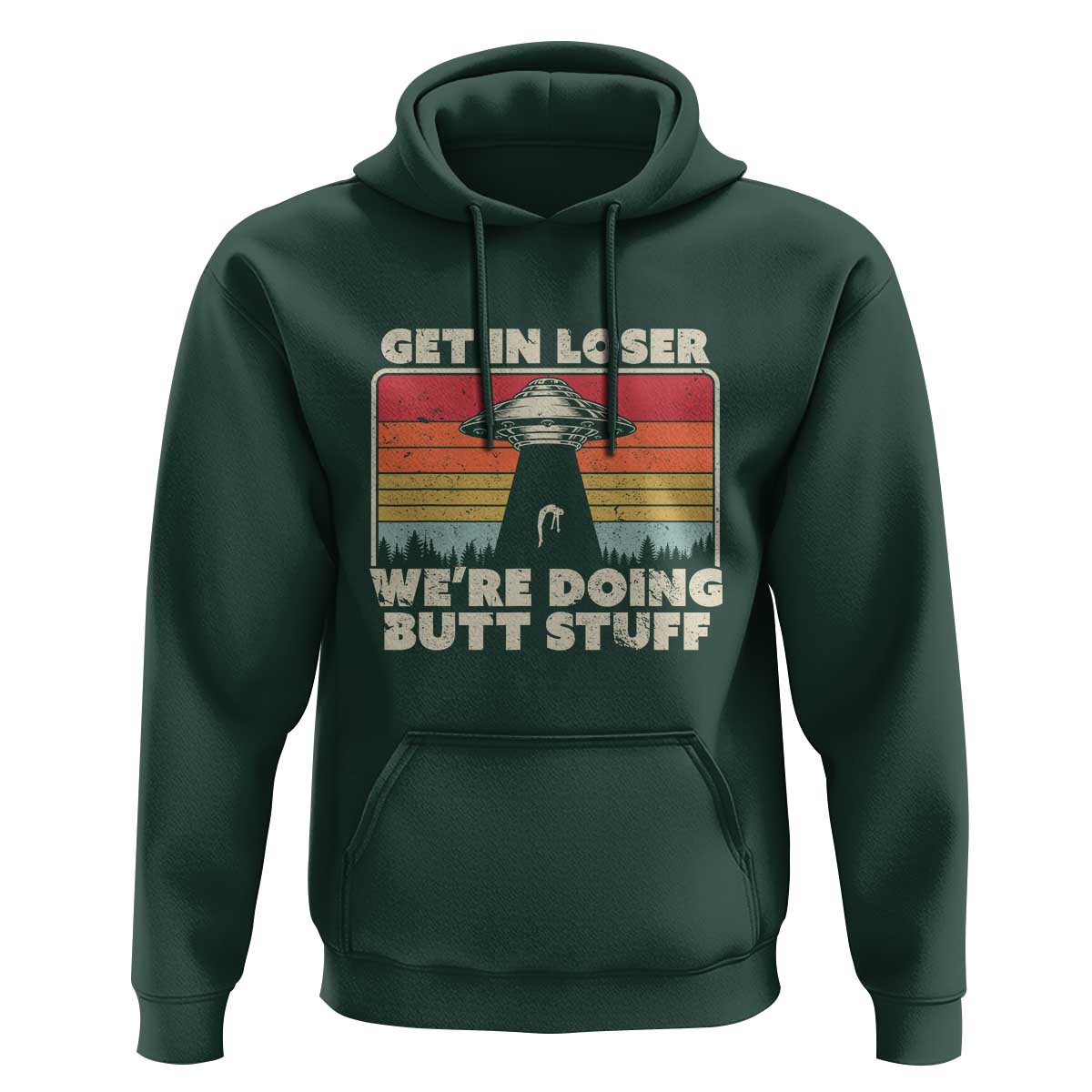 Get In Loser Hoodie Alien, UFO Funny, We're Doing Butt Stuff - Wonder Print Shop