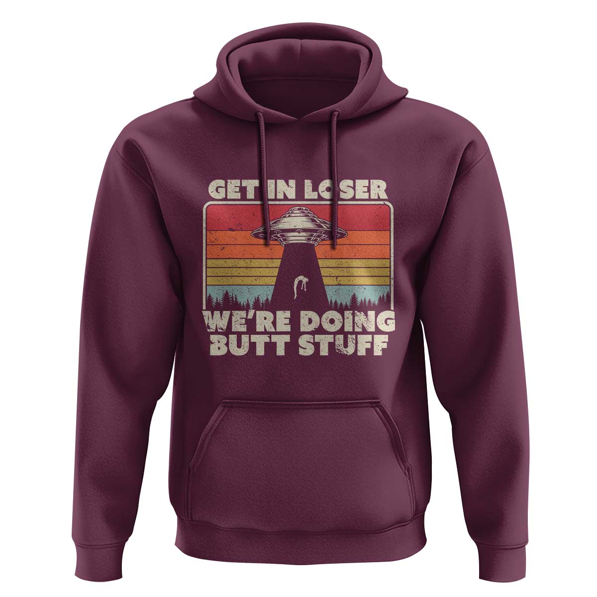 Get In Loser Hoodie Alien, UFO Funny, We're Doing Butt Stuff - Wonder Print Shop