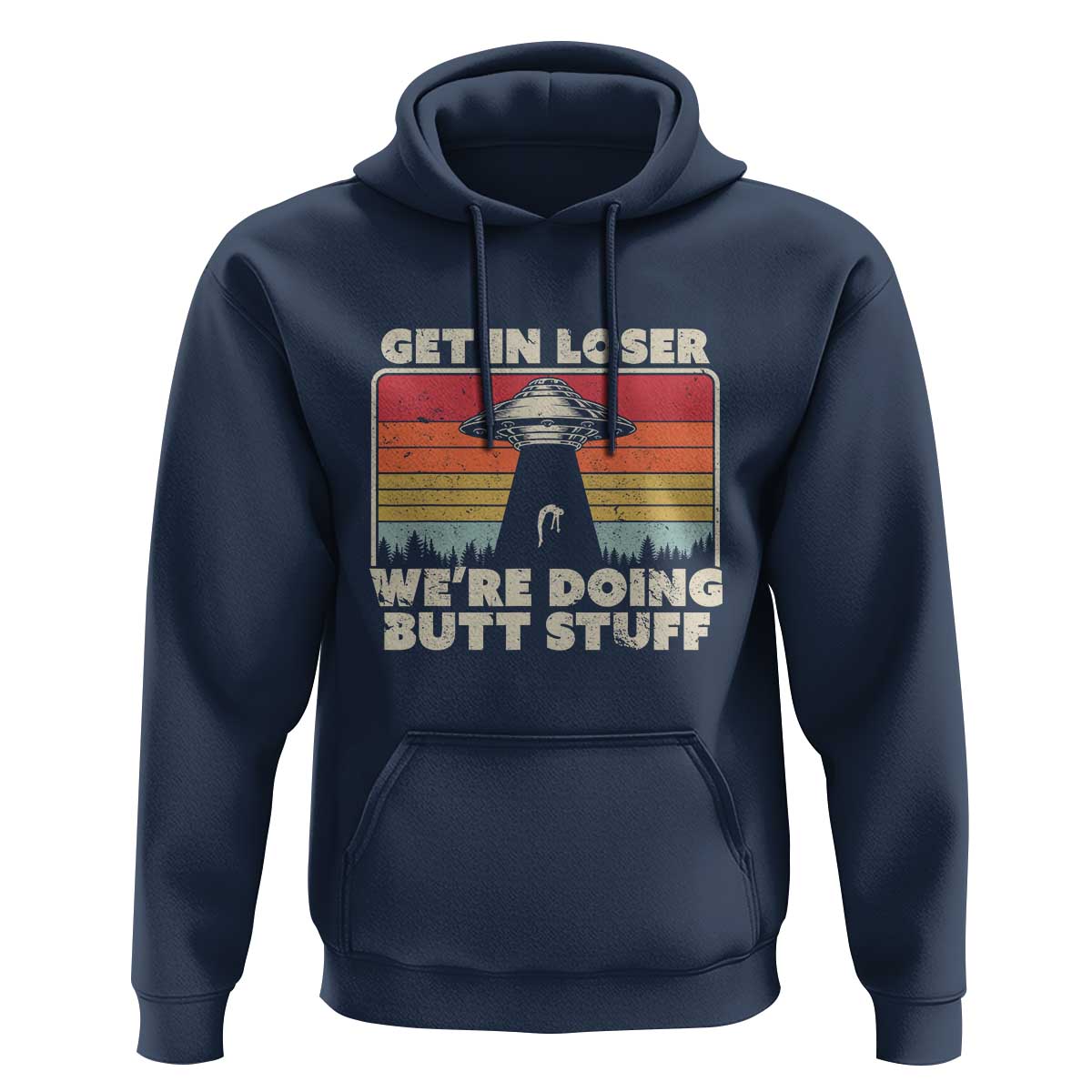 Get In Loser Hoodie Alien, UFO Funny, We're Doing Butt Stuff - Wonder Print Shop
