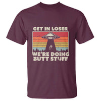 Get In Loser T Shirt Alien, UFO Funny, We're Doing Butt Stuff - Wonder Print Shop