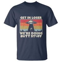 Get In Loser T Shirt Alien, UFO Funny, We're Doing Butt Stuff - Wonder Print Shop