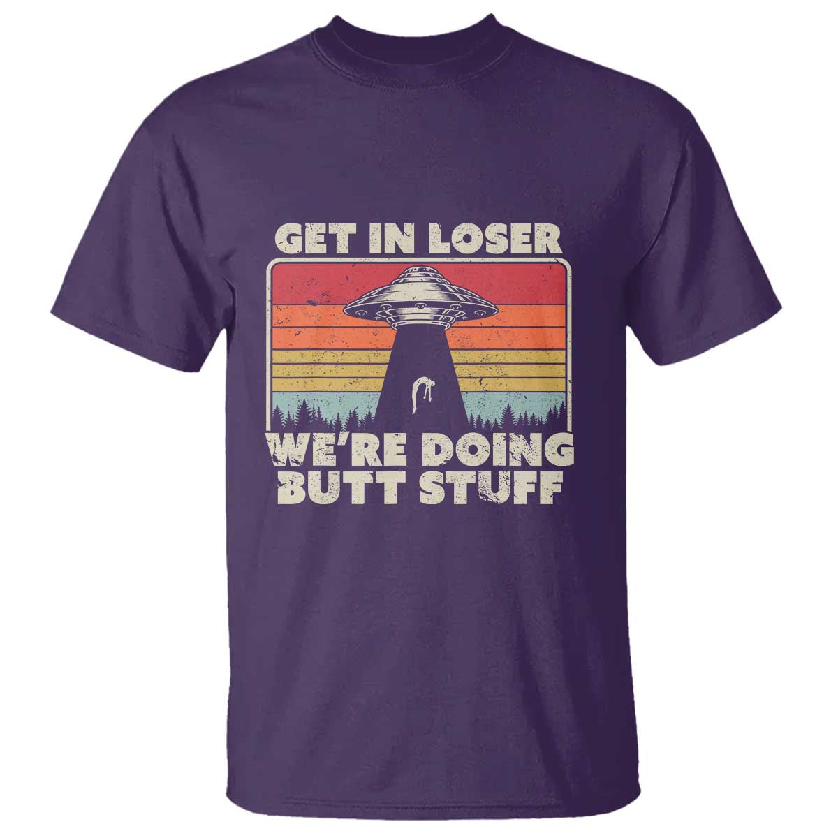 Get In Loser T Shirt Alien, UFO Funny, We're Doing Butt Stuff - Wonder Print Shop