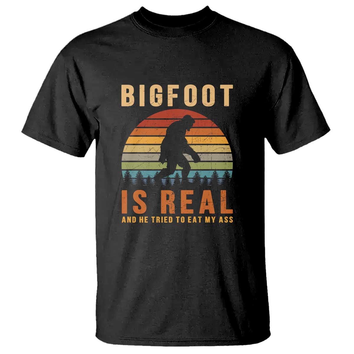 Bigfoot Is Real And He Tried To Eat My Ass Funny Sasquatch T Shirt - Wonder Print Shop