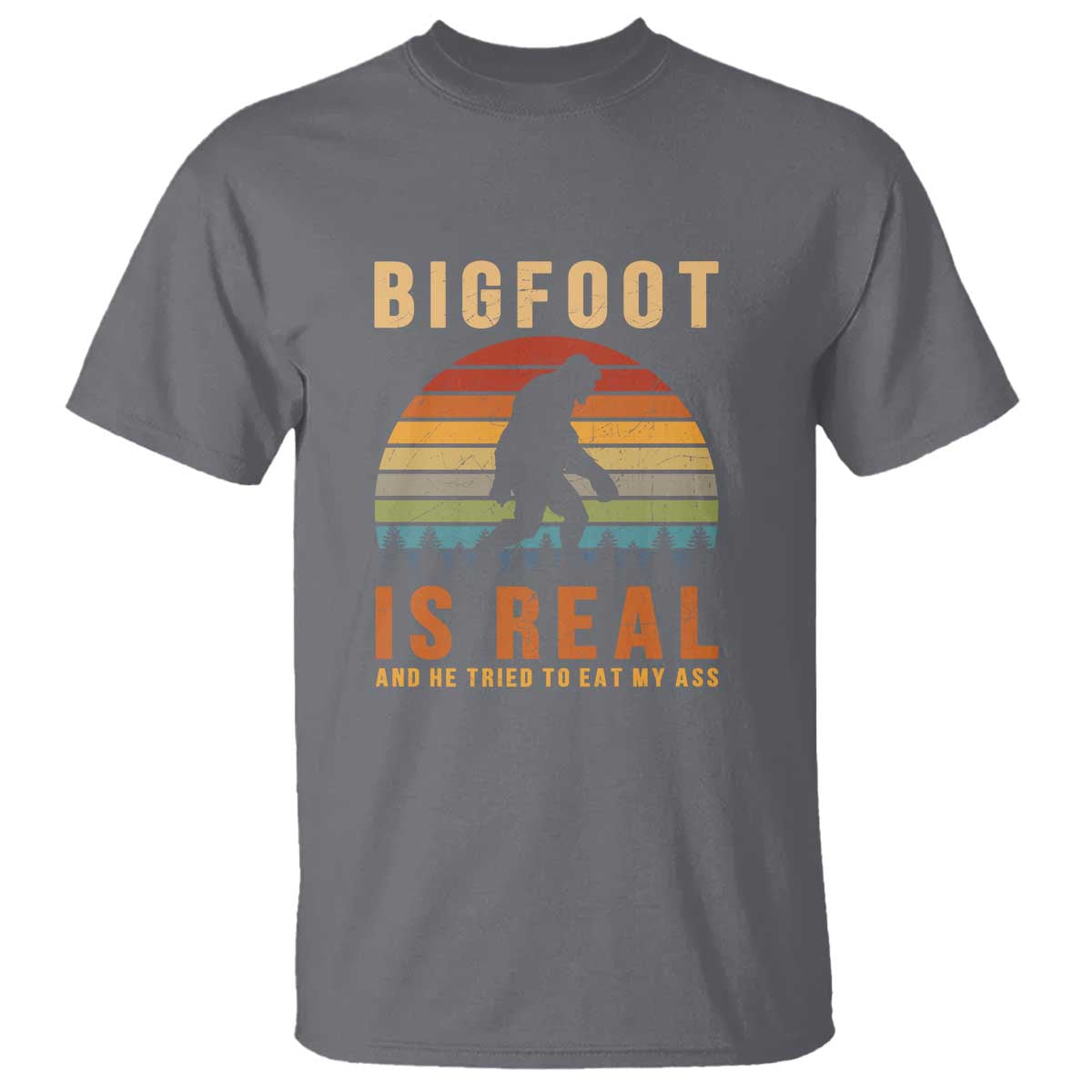 Bigfoot Is Real And He Tried To Eat My Ass Funny Sasquatch T Shirt - Wonder Print Shop