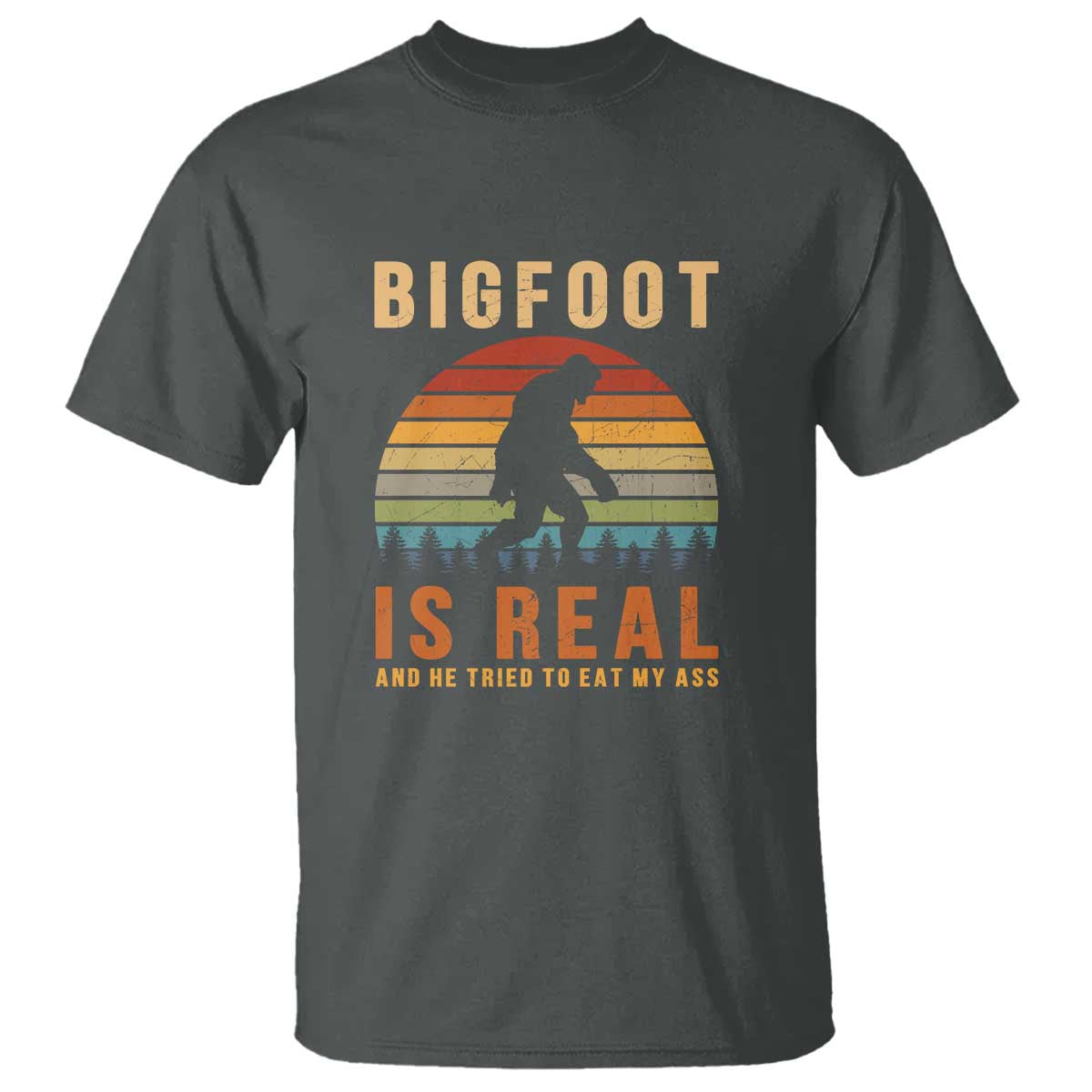 Bigfoot Is Real And He Tried To Eat My Ass Funny Sasquatch T Shirt - Wonder Print Shop