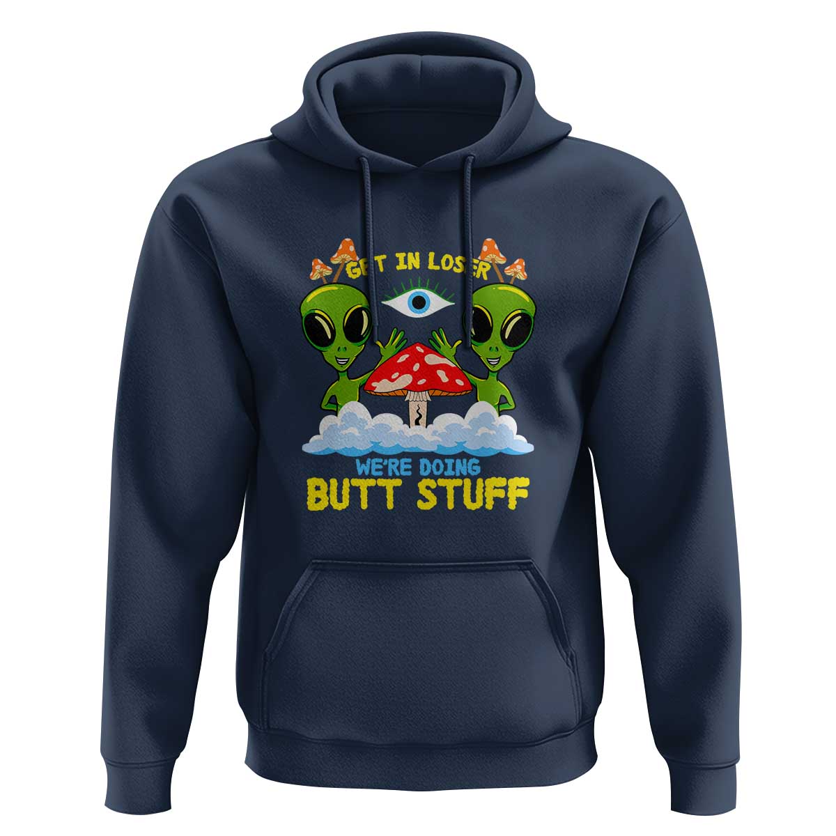 Get In Loser We Are Doing Butt Stuff Alien UFO funny Alien Hoodie - Wonder Print Shop