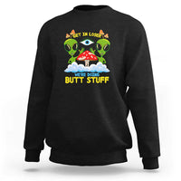 Get In Loser We Are Doing Butt Stuff Alien UFO funny Alien Sweatshirt - Wonder Print Shop