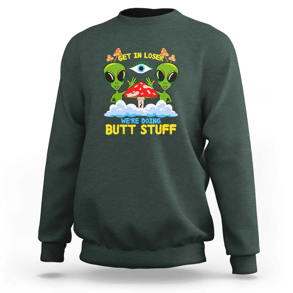 Get In Loser We Are Doing Butt Stuff Alien UFO funny Alien Sweatshirt - Wonder Print Shop