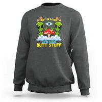 Get In Loser We Are Doing Butt Stuff Alien UFO funny Alien Sweatshirt - Wonder Print Shop