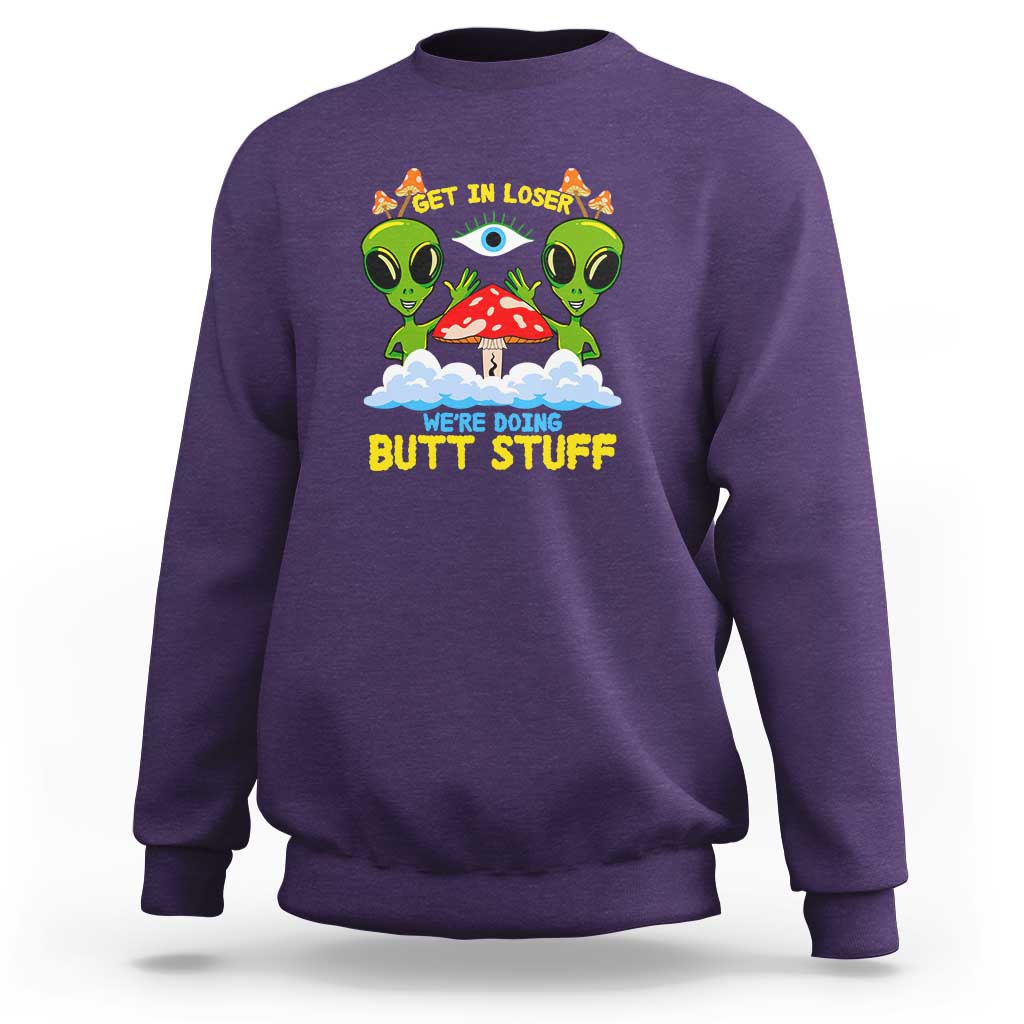 Get In Loser We Are Doing Butt Stuff Alien UFO funny Alien Sweatshirt - Wonder Print Shop