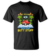 Get In Loser We Are Doing Butt Stuff Alien UFO funny Alien T Shirt - Wonder Print Shop