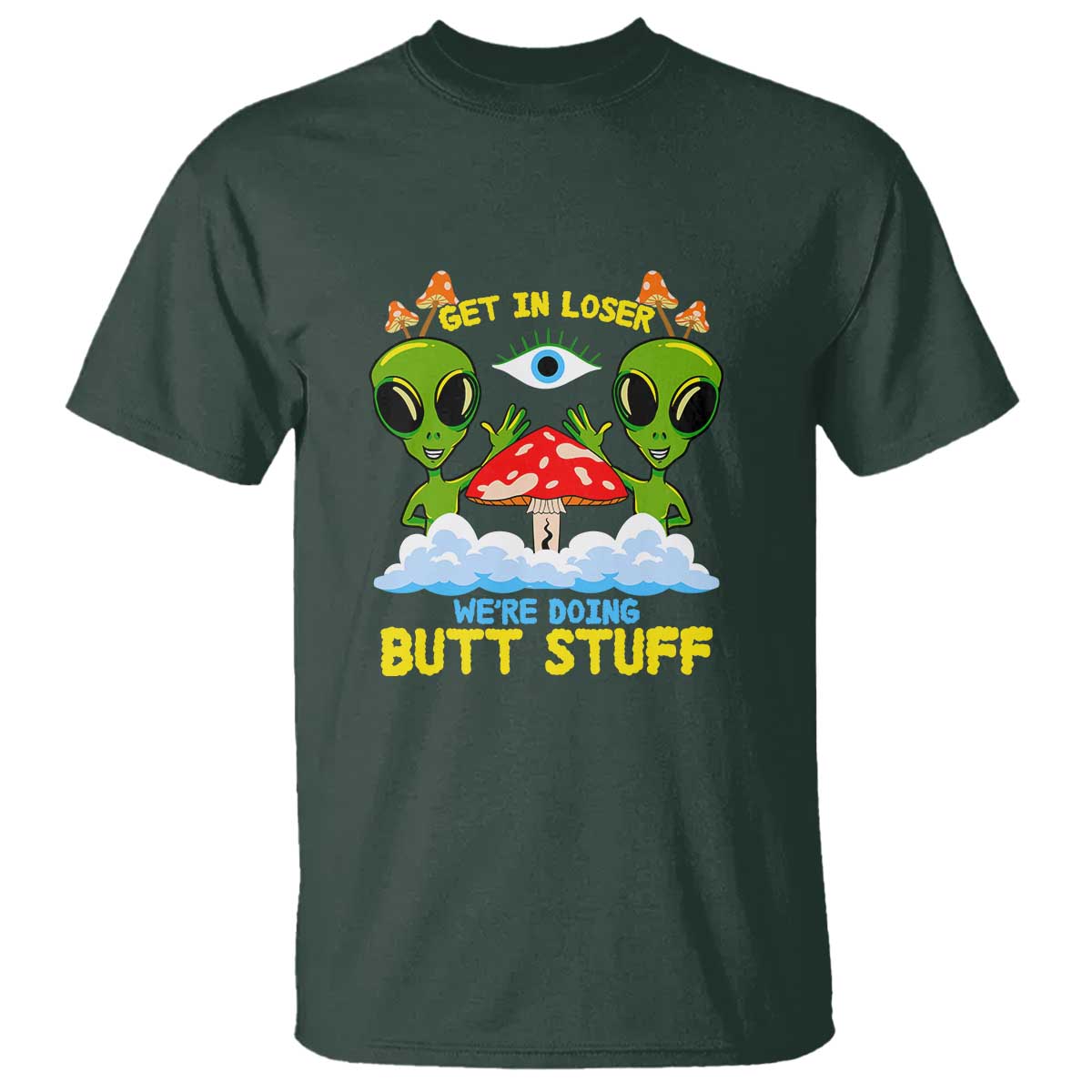 Get In Loser We Are Doing Butt Stuff Alien UFO funny Alien T Shirt - Wonder Print Shop